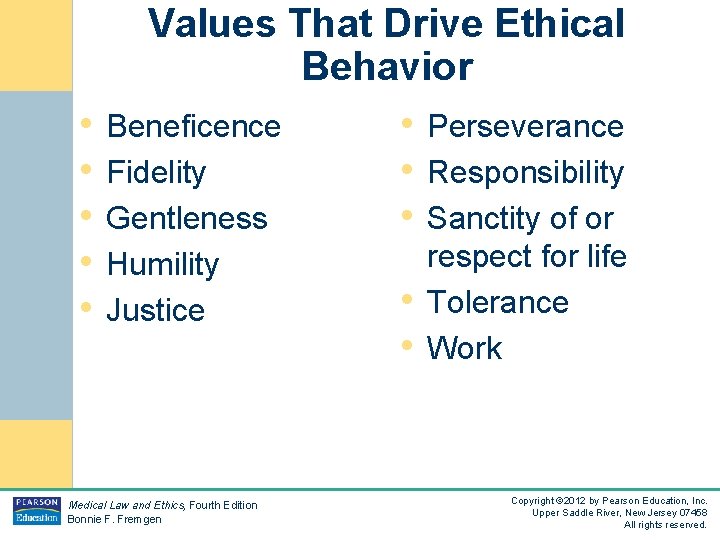 Values That Drive Ethical Behavior • Beneficence • Fidelity • Gentleness • Humility •