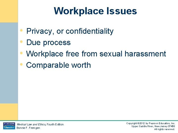 Workplace Issues • Privacy, or confidentiality • Due process • Workplace free from sexual