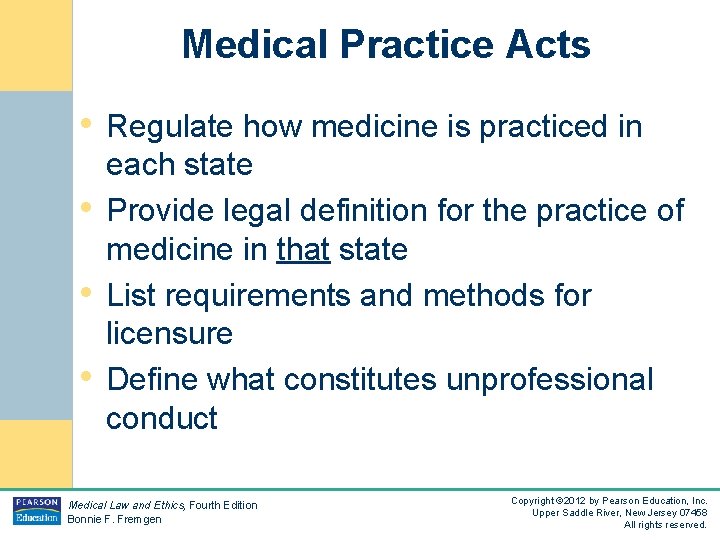 Medical Practice Acts • Regulate how medicine is practiced in • • • each