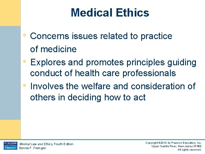 Medical Ethics • Concerns issues related to practice • • of medicine Explores and