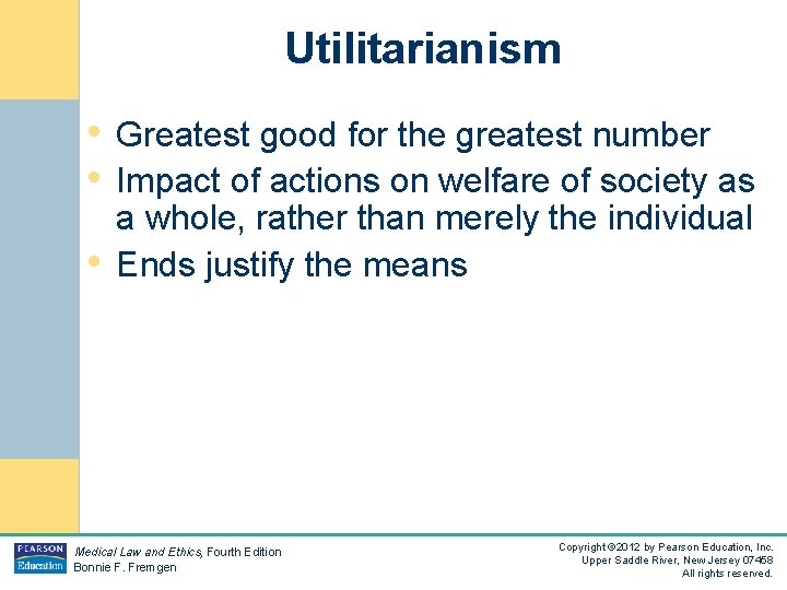 Utilitarianism • Greatest good for the greatest number • Impact of actions on welfare