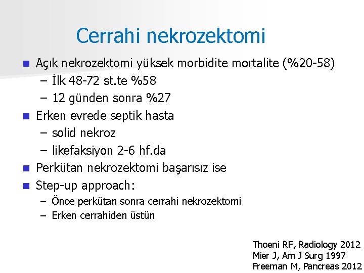 Cerrahi nekrozektomi Açık nekrozektomi yüksek morbidite mortalite (%20 -58) – İlk 48 -72 st.