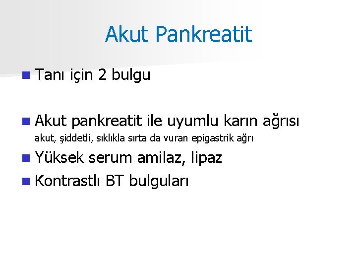 Akut Pankreatit n Tanı için 2 bulgu n Akut pankreatit ile uyumlu karın ağrısı