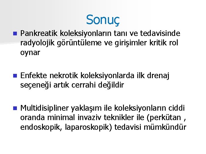 Sonuç n Pankreatik koleksiyonların tanı ve tedavisinde radyolojik görüntüleme ve girişimler kritik rol oynar