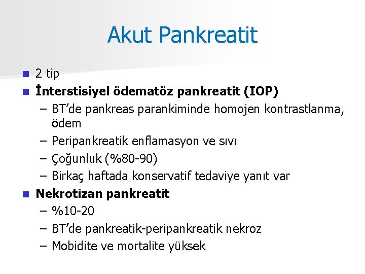 Akut Pankreatit 2 tip n İnterstisiyel ödematöz pankreatit (IOP) – BT’de pankreas parankiminde homojen