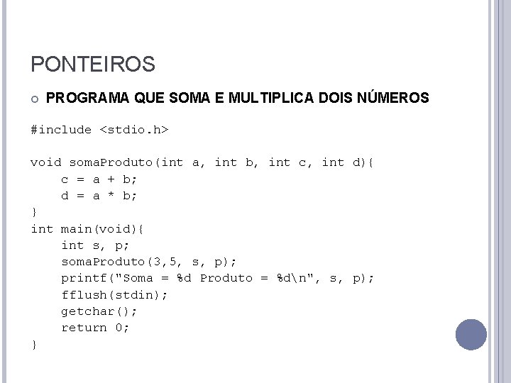 PONTEIROS PROGRAMA QUE SOMA E MULTIPLICA DOIS NÚMEROS #include <stdio. h> void soma. Produto(int