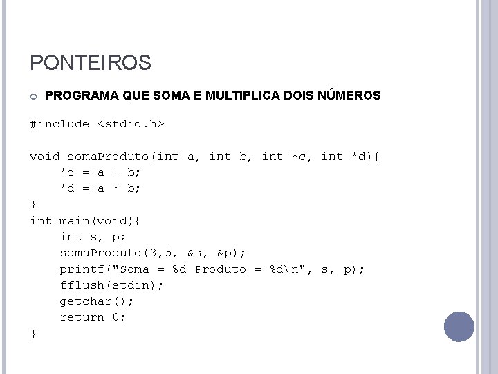 PONTEIROS PROGRAMA QUE SOMA E MULTIPLICA DOIS NÚMEROS #include <stdio. h> void soma. Produto(int