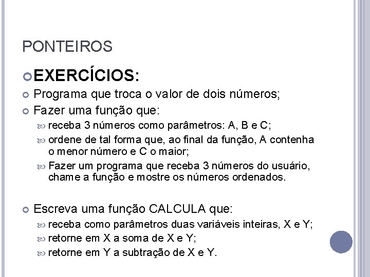 PONTEIROS EXERCÍCIOS: Programa que troca o valor de dois números; Fazer uma função que: