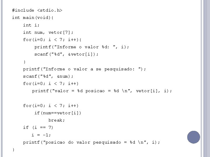 #include <stdio. h> int main(void){ int i; int num, vetor[7]; for(i=0; i < 7;