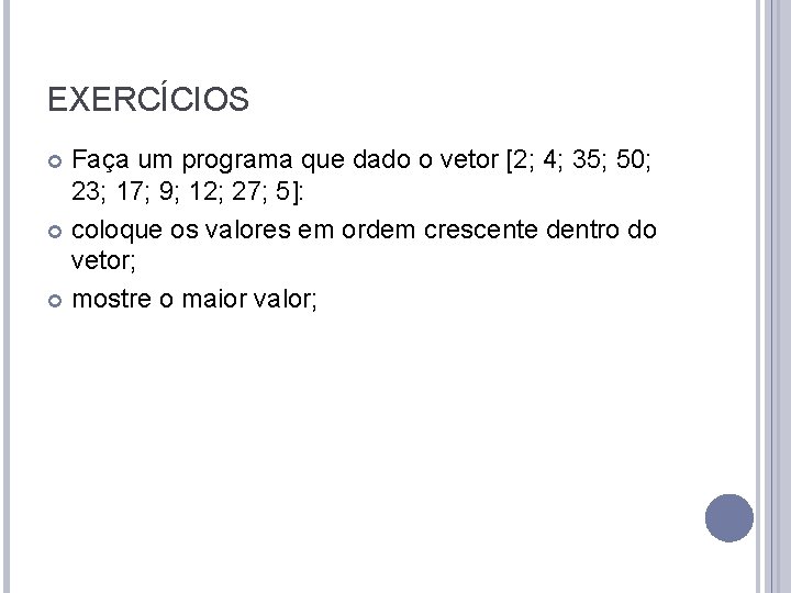 EXERCÍCIOS Faça um programa que dado o vetor [2; 4; 35; 50; 23; 17;