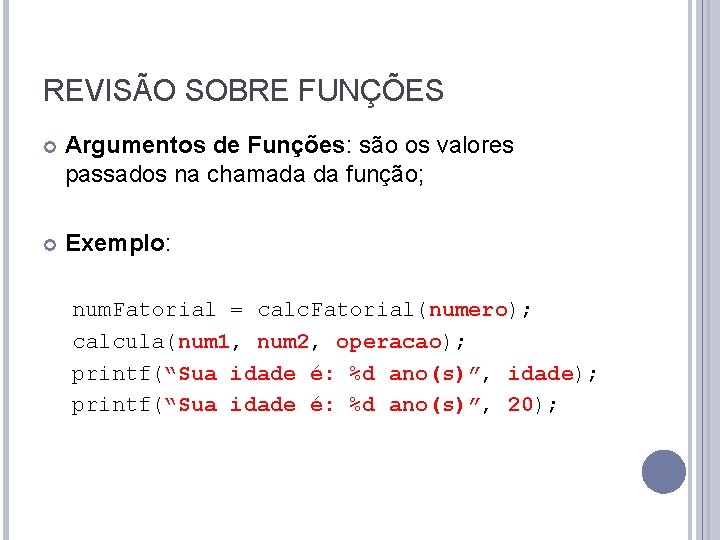 REVISÃO SOBRE FUNÇÕES Argumentos de Funções: são os valores passados na chamada da função;
