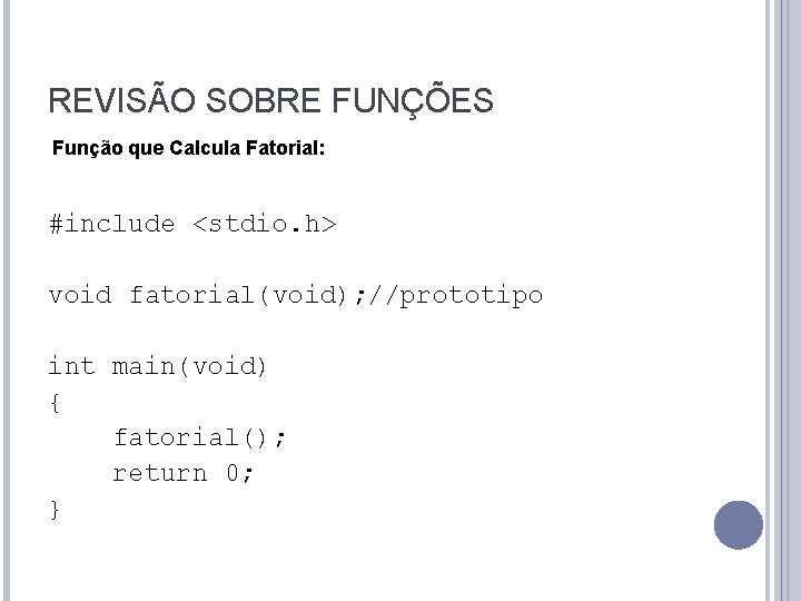 REVISÃO SOBRE FUNÇÕES Função que Calcula Fatorial: #include <stdio. h> void fatorial(void); //prototipo int