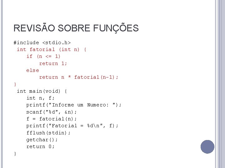 REVISÃO SOBRE FUNÇÕES #include <stdio. h> int fatorial (int n) { if (n <=