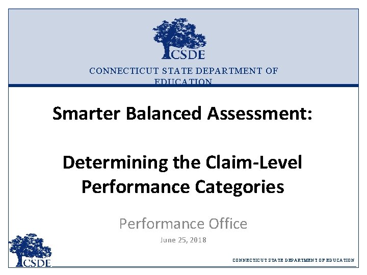 CONNECTICUT STATE DEPARTMENT OF EDUCATION Smarter Balanced Assessment: Determining the Claim-Level Performance Categories Performance