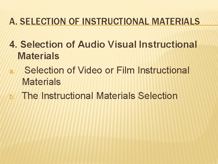 A. SELECTION OF INSTRUCTIONAL MATERIALS 4. Selection of Audio Visual Instructional Materials a. Selection