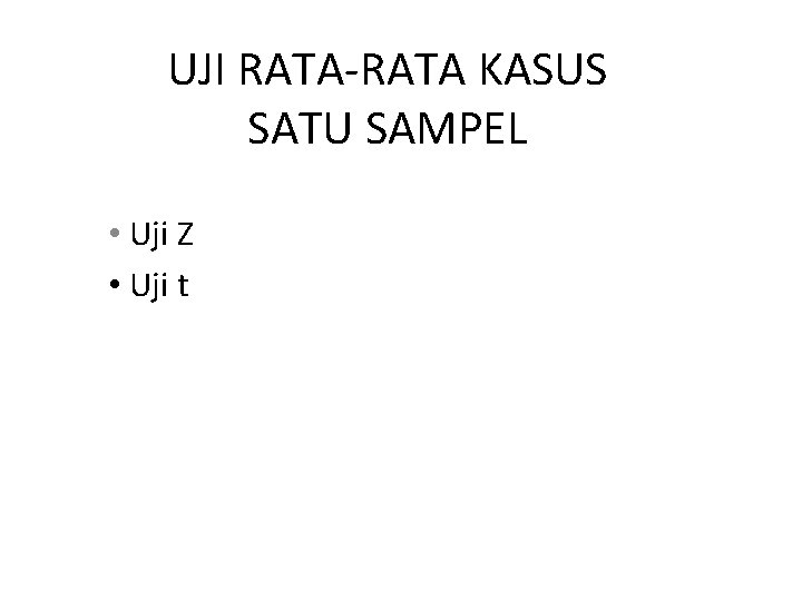 UJI RATA-RATA KASUS SATU SAMPEL • Uji Z • Uji t 