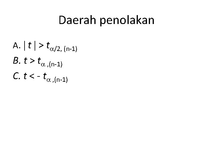 Daerah penolakan A. t > t /2, (n-1) B. t > t , (n-1)