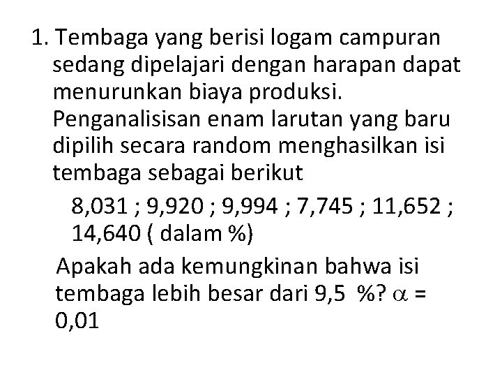 1. Tembaga yang berisi logam campuran sedang dipelajari dengan harapan dapat menurunkan biaya produksi.