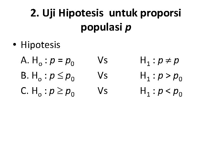 2. Uji Hipotesis untuk proporsi populasi p • Hipotesis A. Ho : p =