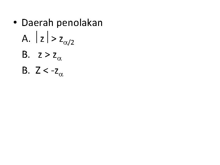  • Daerah penolakan A. z > z /2 B. z > z B.