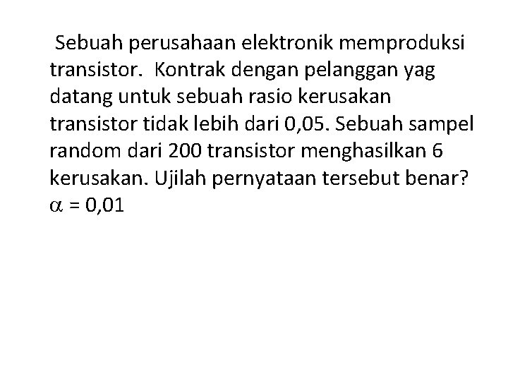  Sebuah perusahaan elektronik memproduksi transistor. Kontrak dengan pelanggan yag datang untuk sebuah rasio