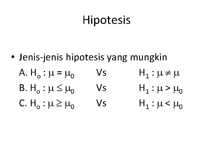 Hipotesis • Jenis-jenis hipotesis yang mungkin A. Ho : = 0 Vs H 1