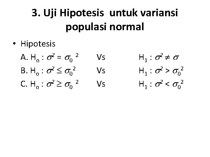 3. Uji Hipotesis untuk variansi populasi normal • Hipotesis A. Ho : 2 =