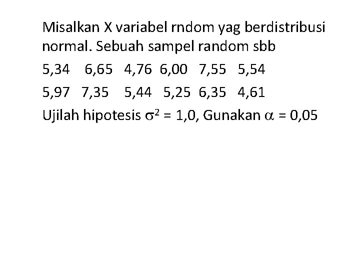 Misalkan X variabel rndom yag berdistribusi normal. Sebuah sampel random sbb 5, 34 6,