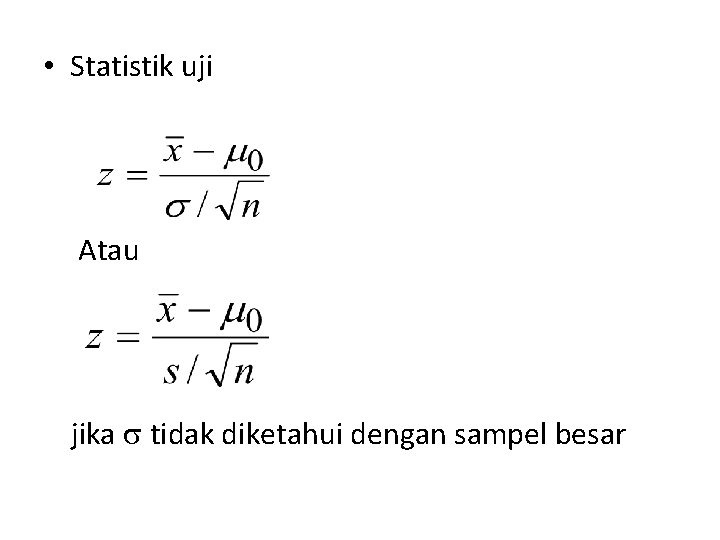  • Statistik uji Atau jika tidak diketahui dengan sampel besar 