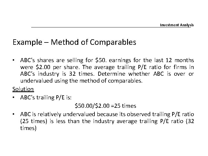 Investment Analysis Example – Method of Comparables • ABC’s shares are selling for $50. Investment Analysis Example – Method of Comparables • ABC’s shares are selling for $50.