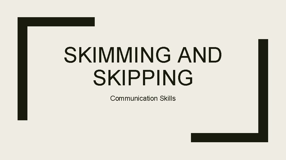 SKIMMING AND SKIPPING Communication Skills 