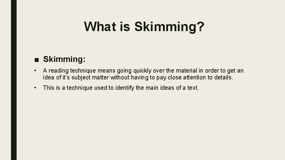 What is Skimming? ■ Skimming: • A reading technique means going quickly over the