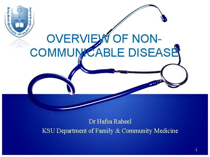 OVERVIEW OF NONCOMMUNICABLE DISEASE Dr Hafsa Raheel KSU Department of Family & Community Medicine