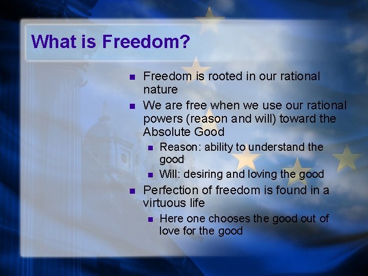 What is Freedom? n n Freedom is rooted in our rational nature We are