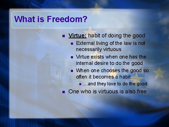 What is Freedom? n Virtue: habit of doing the good n n n External
