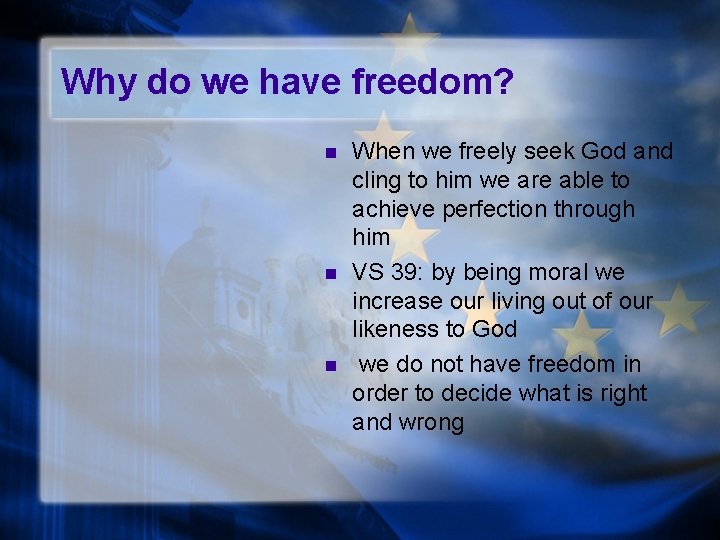 Why do we have freedom? n n n When we freely seek God and