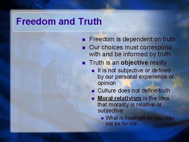 Freedom and Truth n n n Freedom is dependent on truth Our choices must