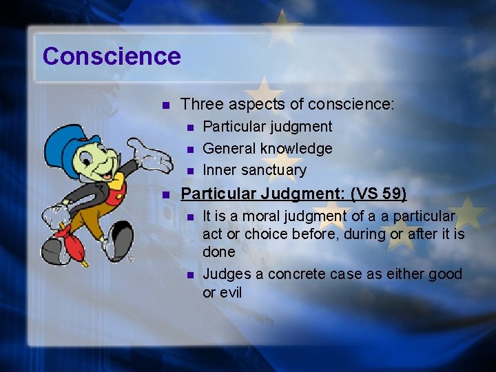 Conscience n Three aspects of conscience: n n Particular judgment General knowledge Inner sanctuary