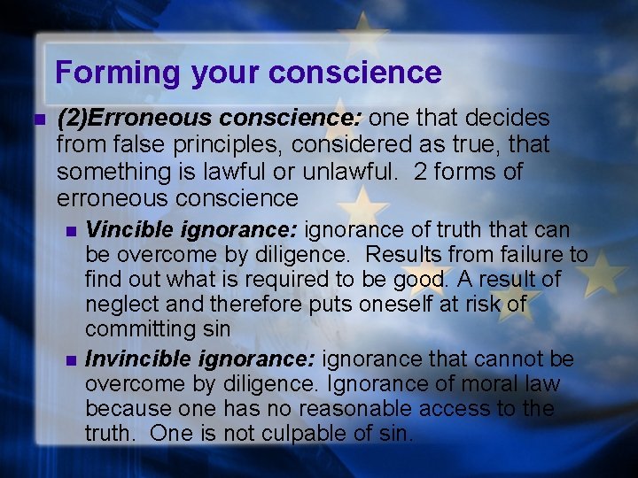 Forming your conscience n (2)Erroneous conscience: one that decides from false principles, considered as