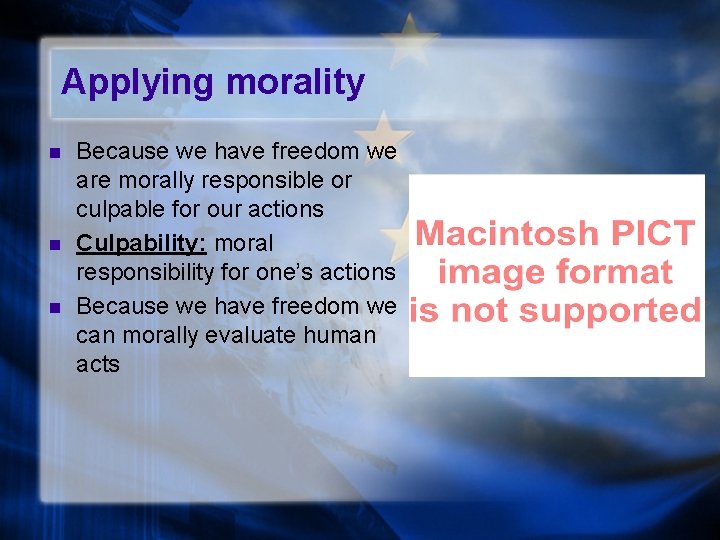 Applying morality n n n Because we have freedom we are morally responsible or