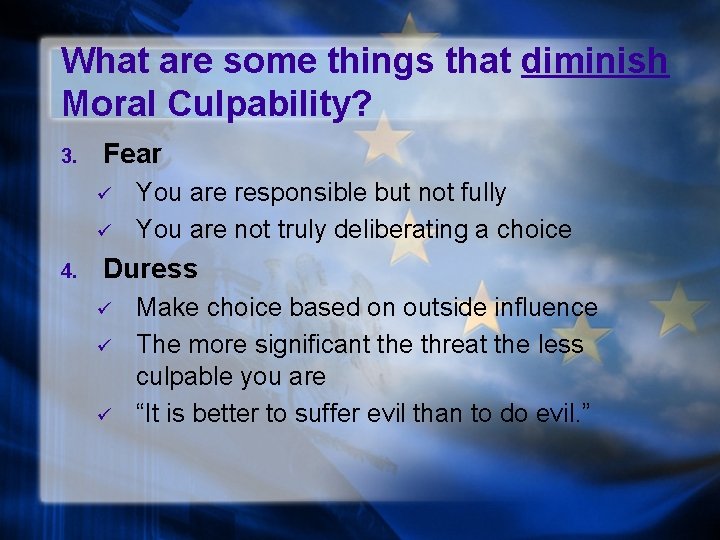 What are some things that diminish Moral Culpability? 3. Fear ü ü 4. You