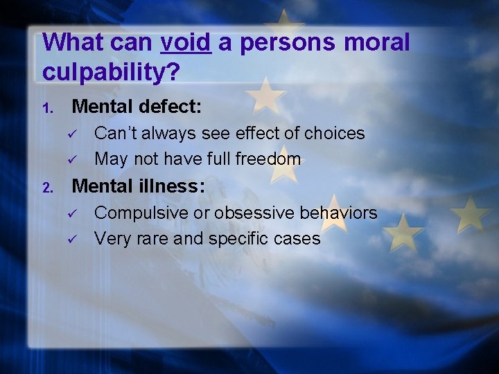 What can void a persons moral culpability? 1. Mental defect: ü ü 2. Can’t