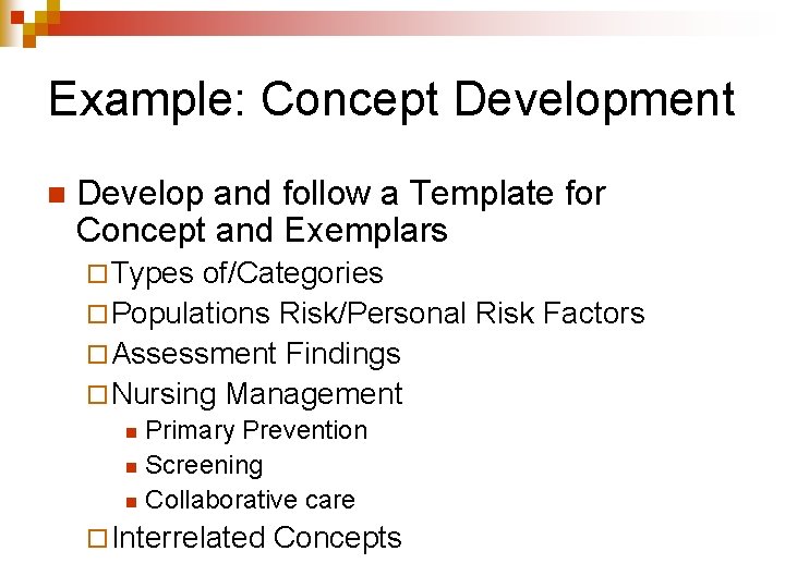 Example: Concept Development n Develop and follow a Template for Concept and Exemplars ¨