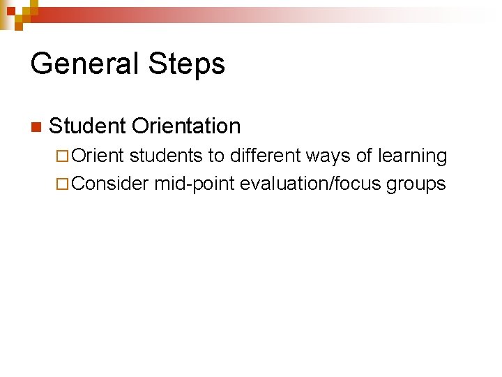 General Steps n Student Orientation ¨ Orient students to different ways of learning ¨