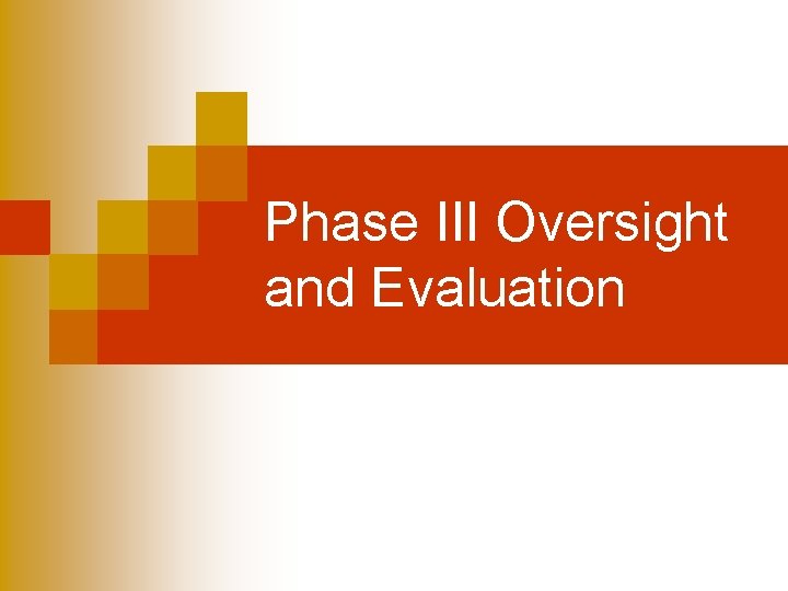 Phase III Oversight and Evaluation 
