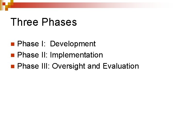 Three Phases Phase I: Development n Phase II: Implementation n Phase III: Oversight and