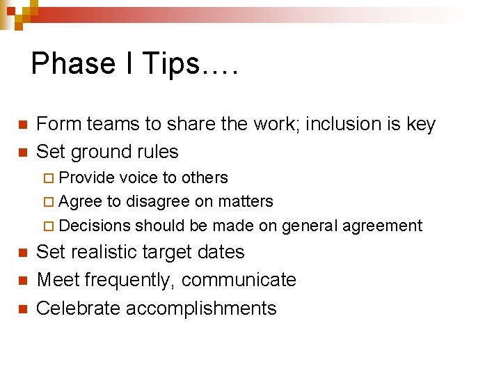 Phase I Tips…. n n Form teams to share the work; inclusion is key
