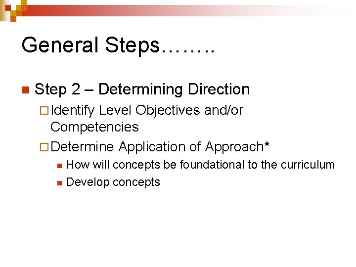General Steps……. . n Step 2 – Determining Direction ¨ Identify Level Objectives and/or