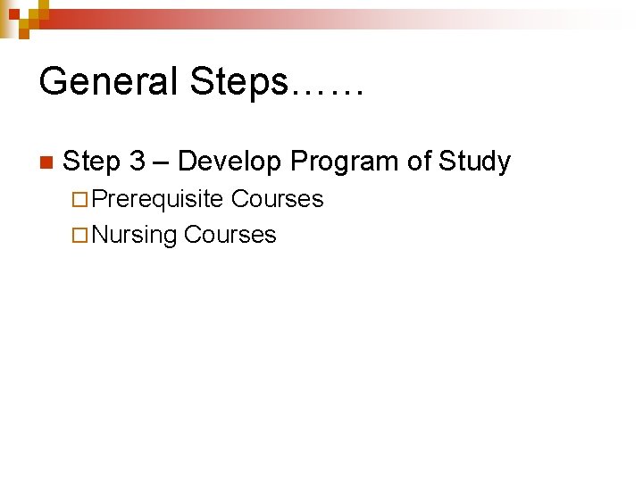 General Steps…… n Step 3 – Develop Program of Study ¨ Prerequisite Courses ¨