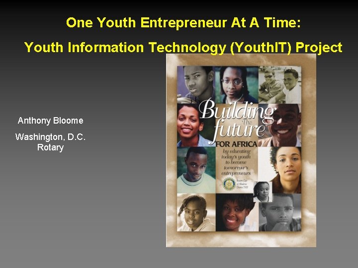One Youth Entrepreneur At A Time: Youth Information Technology (Youth. IT) Project Anthony Bloome